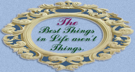 Favorite Quote - The Best Things in Life Aren't Things.